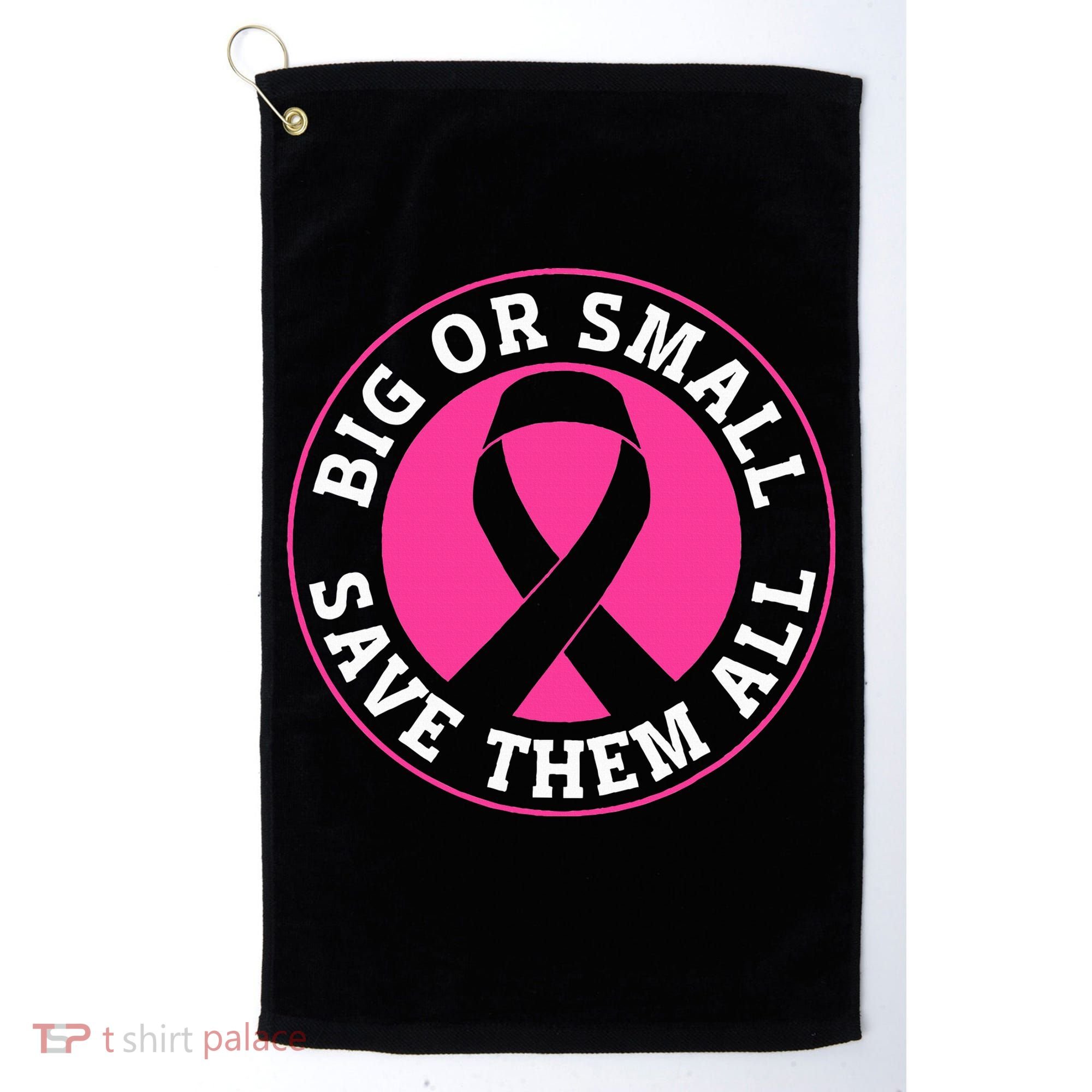 Big Or Small Save Them All Save The Tatas Golf Towel