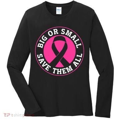 Big Or Small Save Them All Save The Tatas Women's Long Sleeve Shirt