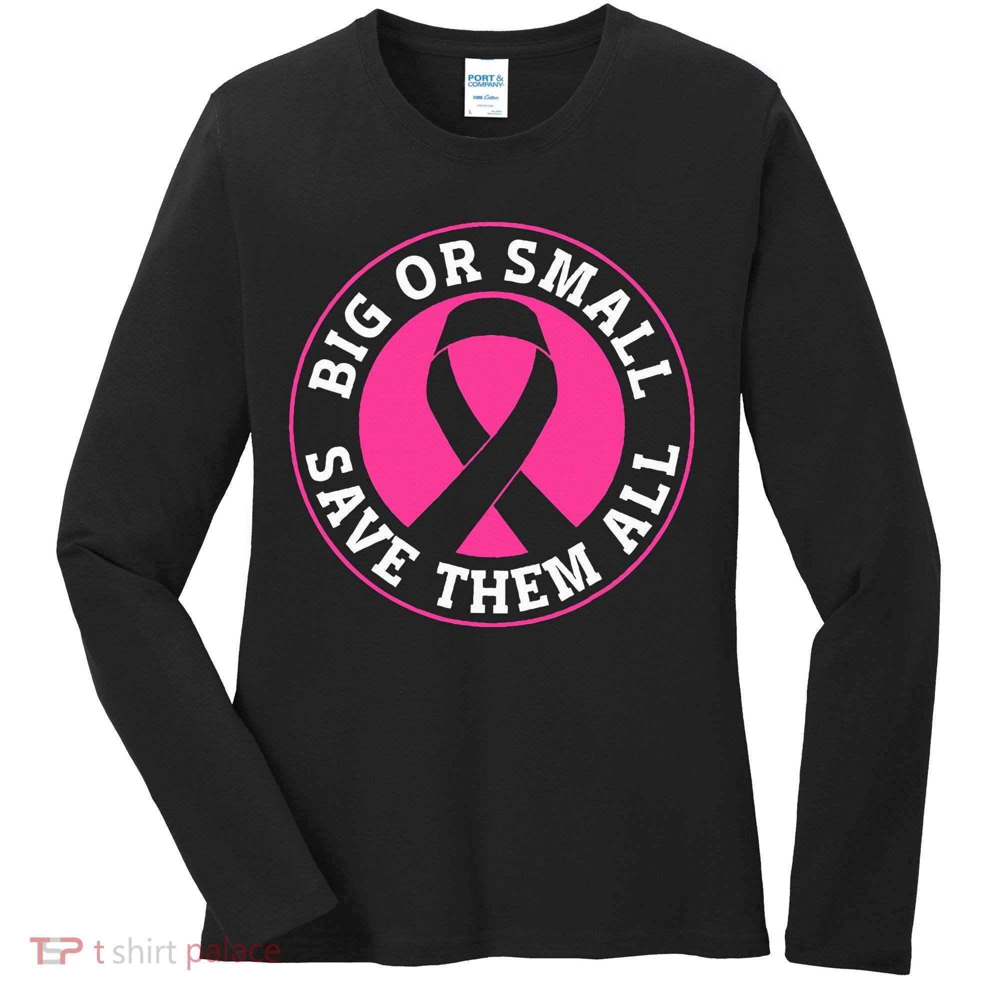 Big Or Small Save Them All Save The Tatas Women's Long Sleeve Shirt