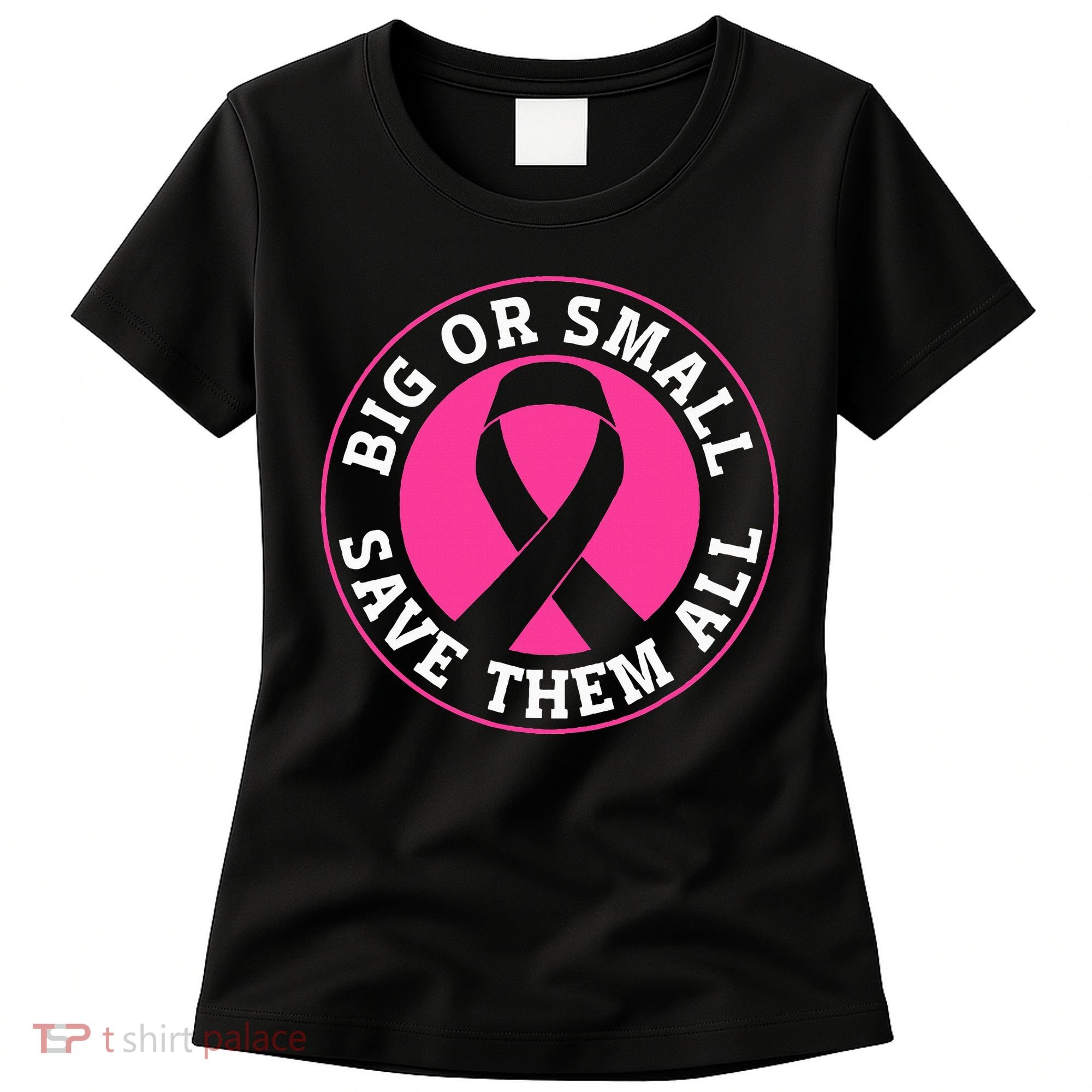 Big Or Small Save Them All Save The Tatas Women's T-Shirt