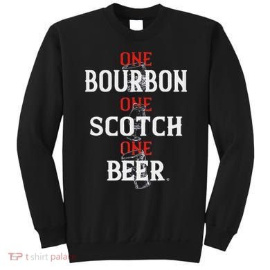 Bourbon One Scotch One Beer Sweatshirt
