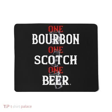 Bourbon One Scotch One Beer Mousepad