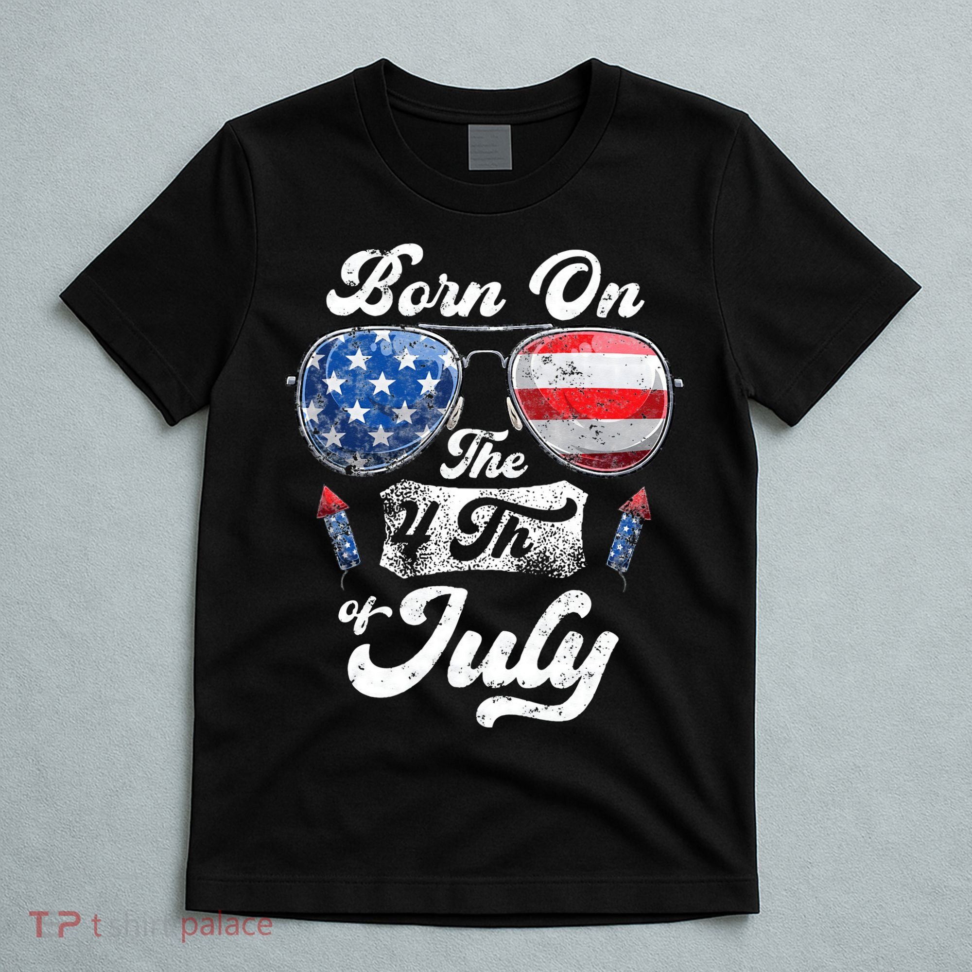 Born On The 4th Of July Birthday Independence Day T-Shirt