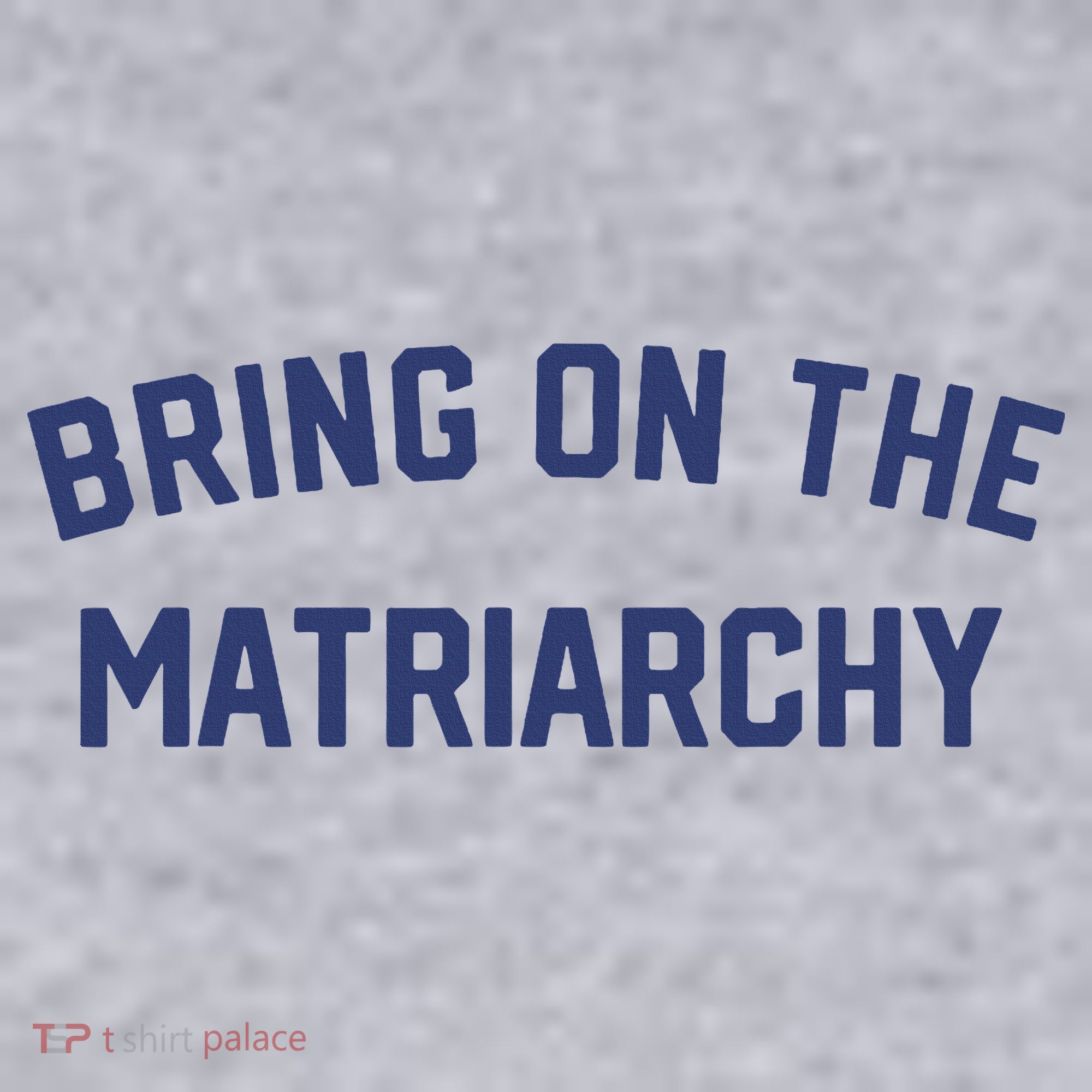 Bring On The Matriarchy Funny Feminist Slogan Women's Sweatshirt