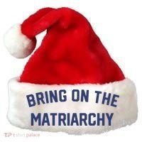 Bring On The Matriarchy Funny Feminist Slogan Santa Hat thumb 0