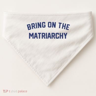 Bring On The Matriarchy Funny Feminist Slogan USA-Made Doggie Bandana