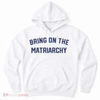 Bring On The Matriarchy Funny Feminist Slogan Hoodie thumb 0