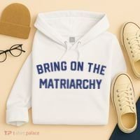 Bring On The Matriarchy Funny Feminist Slogan Hoodie thumb 4