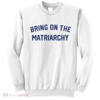 Bring On The Matriarchy Funny Feminist Slogan Sweatshirt thumb 0