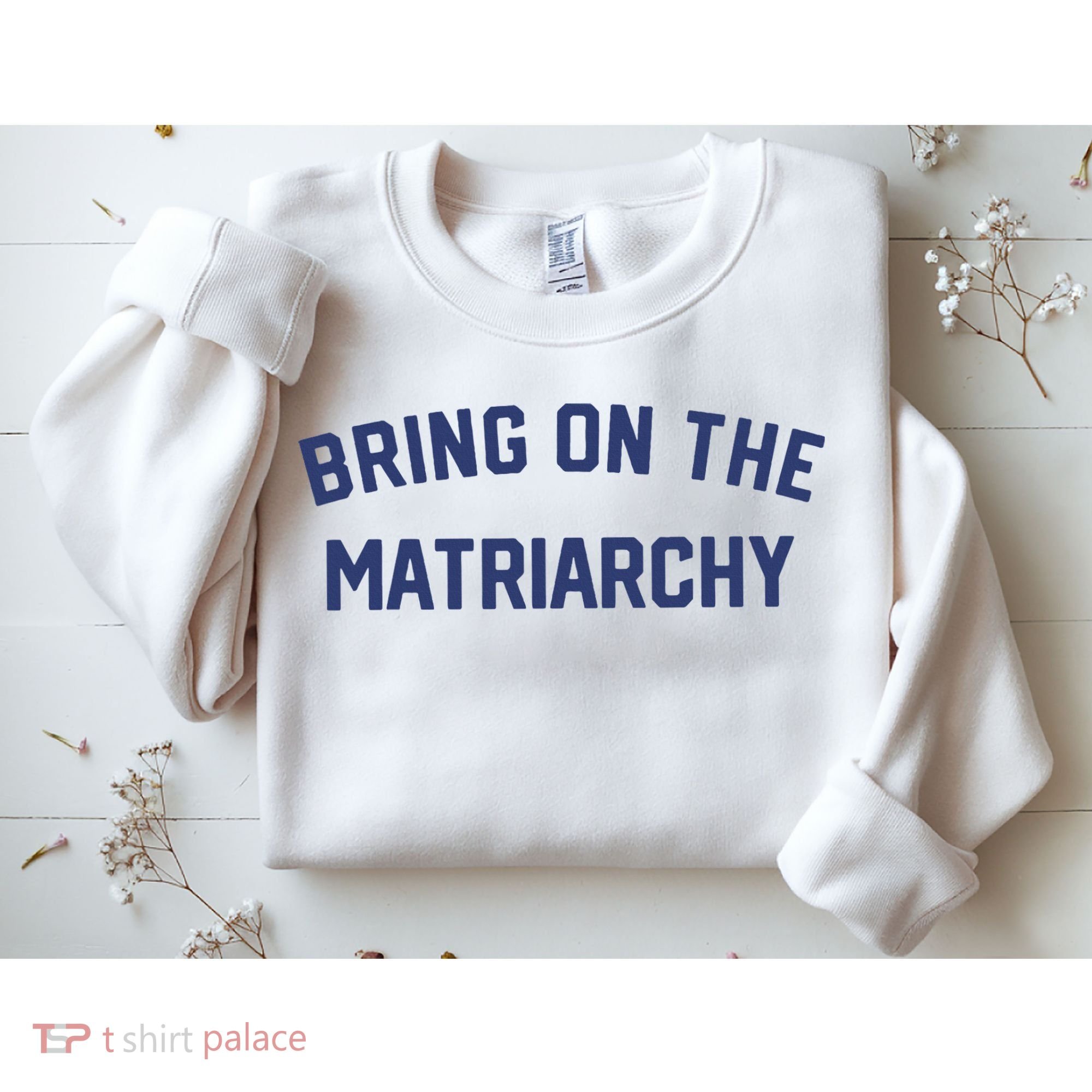 Bring On The Matriarchy Funny Feminist Slogan Sweatshirt