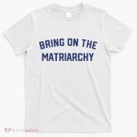 Bring On The Matriarchy Funny Feminist Slogan T-Shirt thumb 0