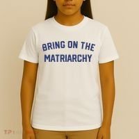 Bring On The Matriarchy Funny Feminist Slogan T-Shirt thumb 4