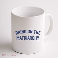 Bring On The Matriarchy Funny Feminist Slogan Coffee Mug thumb 1