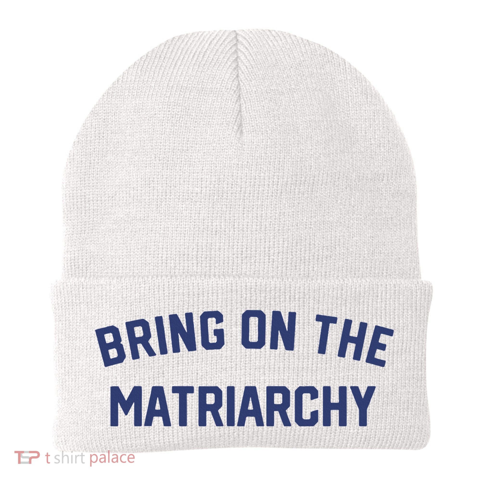 Bring On The Matriarchy Funny Feminist Slogan Beanie