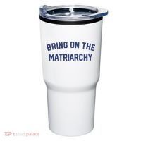 Bring On The Matriarchy Funny Feminist Slogan Tumbler thumb 0
