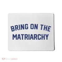 Bring On The Matriarchy Funny Feminist Slogan Mousepad thumb 0