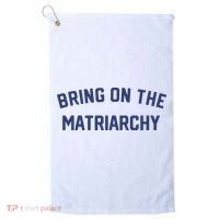 Bring On The Matriarchy Funny Feminist Slogan Golf Towel thumb 0