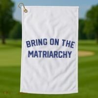 Bring On The Matriarchy Funny Feminist Slogan Golf Towel thumb 1
