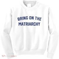 Bring On The Matriarchy Funny Feminist Slogan Kids Sweatshirt thumb 0