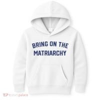 Bring On The Matriarchy Funny Feminist Slogan Kids Hoodie thumb 0