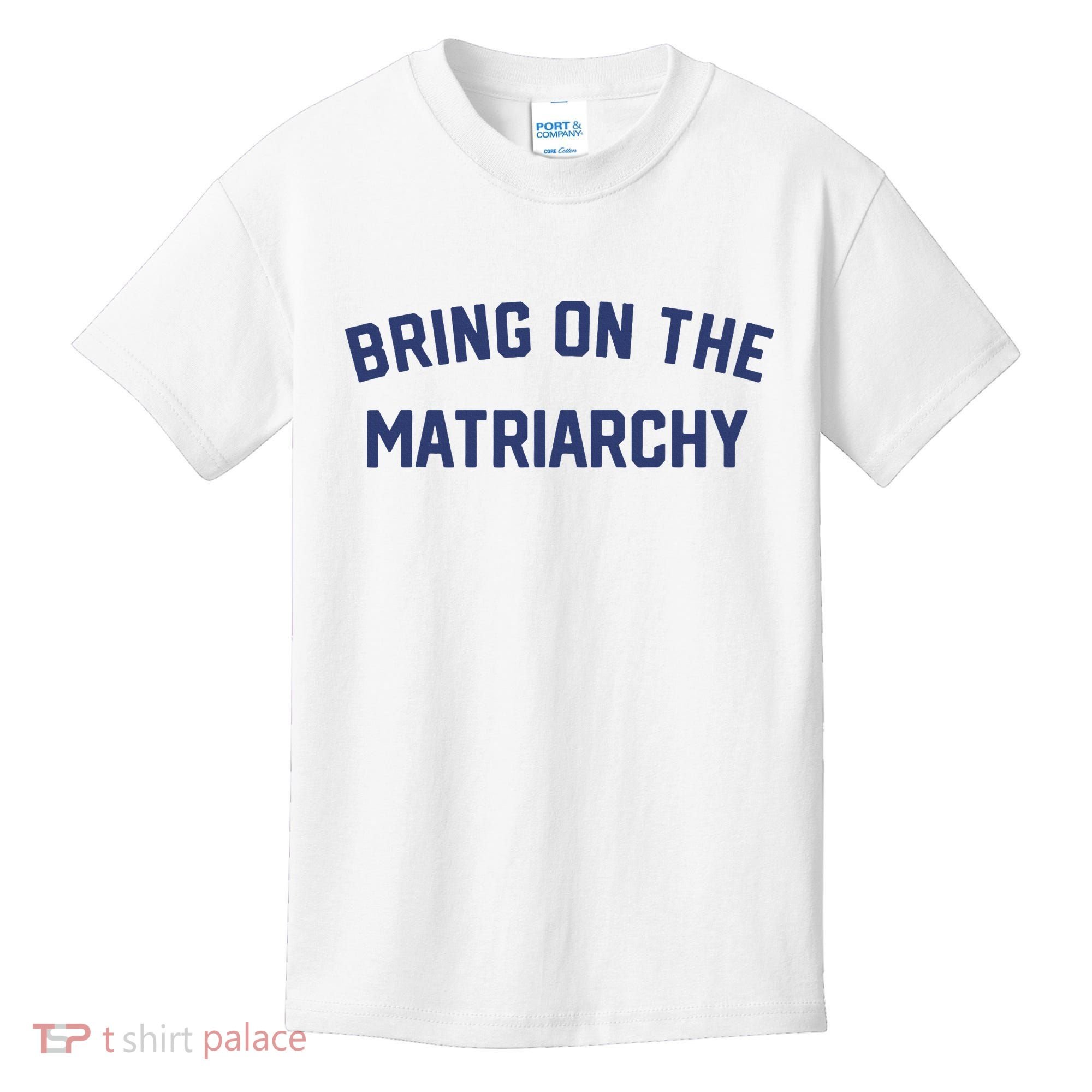 Bring On The Matriarchy Funny Feminist Slogan Kids T-Shirt