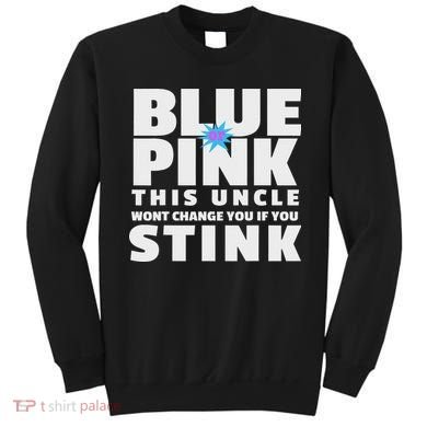 Blue Or This Uncle Wont Change You If You Stink Sweatshirt