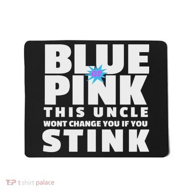 Blue Or This Uncle Wont Change You If You Stink Mousepad