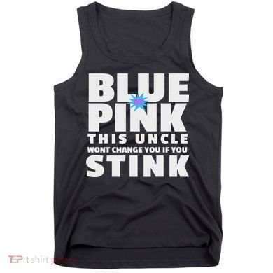 Blue Or This Uncle Wont Change You If You Stink Tank Top