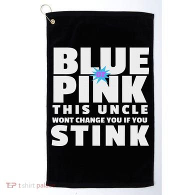 Blue Or This Uncle Wont Change You If You Stink Golf Towel