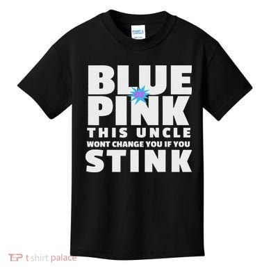 Blue Or This Uncle Wont Change You If You Stink Kids T-Shirt
