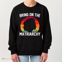 Bring On The Matriarchy Funny Humorous Feminist Statement Women's Sweatshirt thumb 0