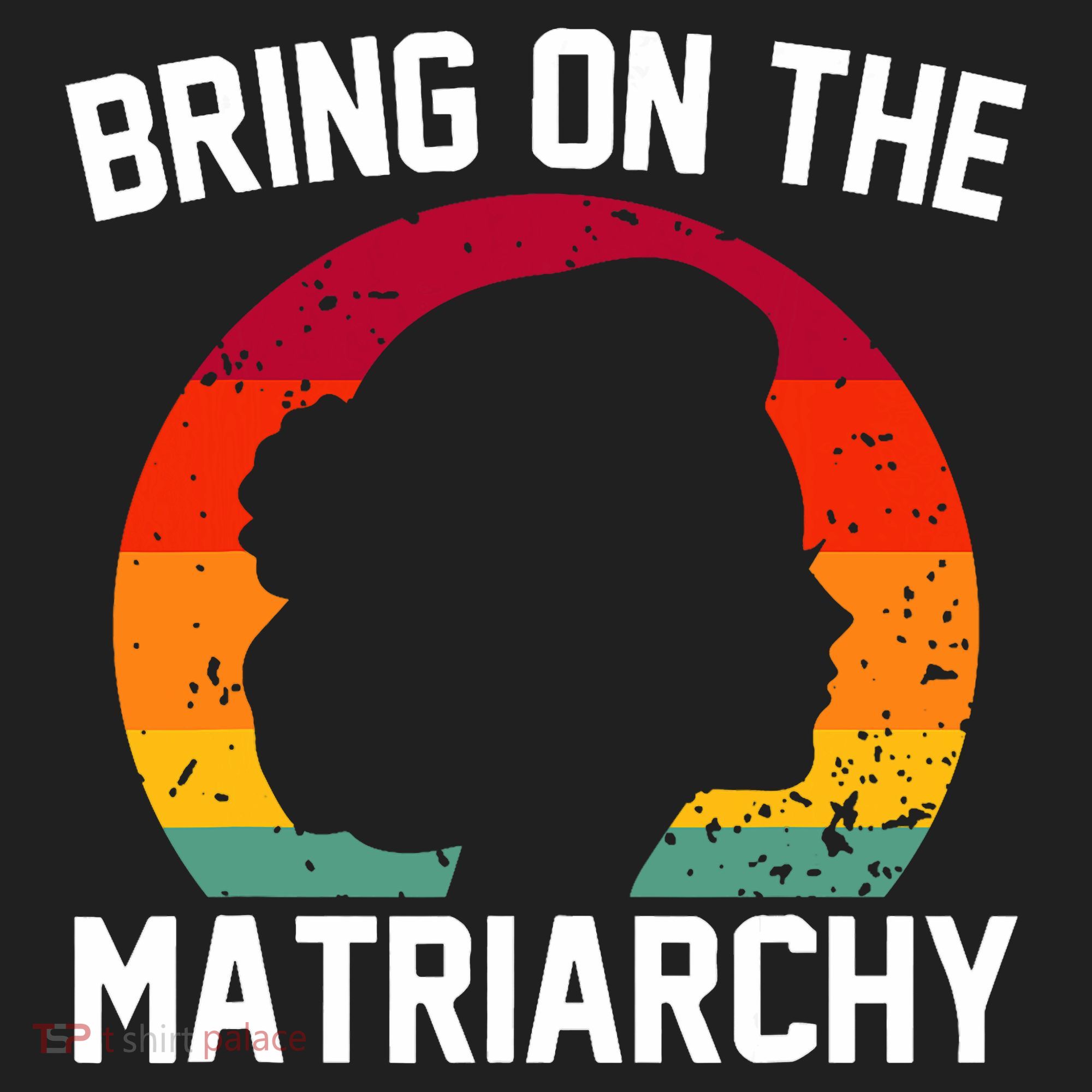Bring On The Matriarchy Funny Humorous Feminist Statement Women's Sweatshirt
