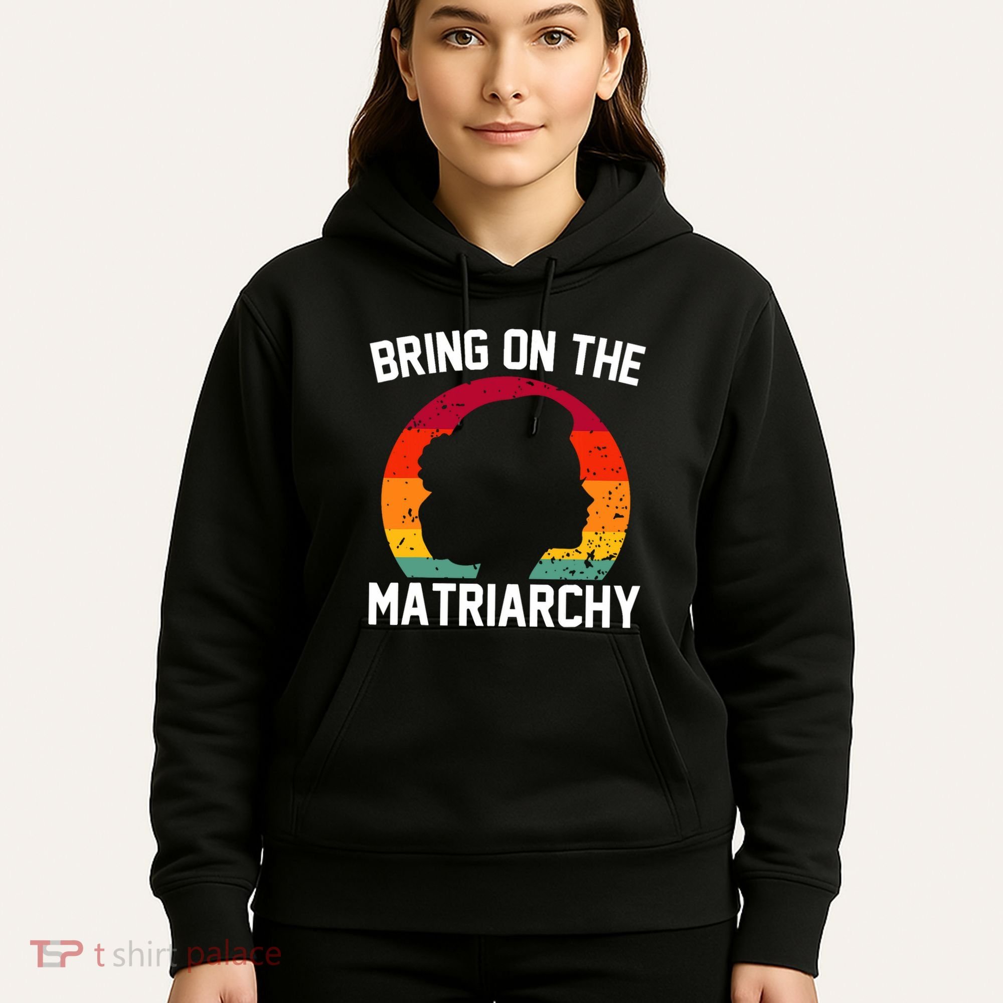 Bring On The Matriarchy Funny Humorous Feminist Statement Hoodie