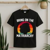 Bring On The Matriarchy Funny Humorous Feminist Statement T-Shirt thumb 2