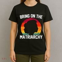 Bring On The Matriarchy Funny Humorous Feminist Statement T-Shirt thumb 4