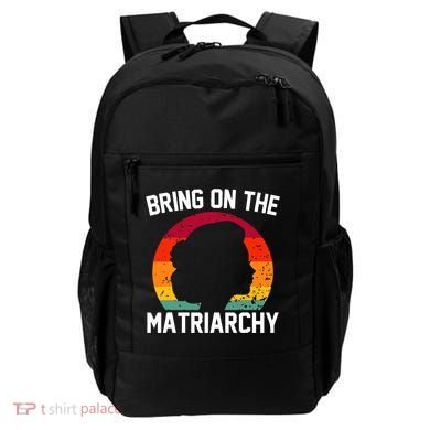Bring On The Matriarchy Funny Humorous Feminist Statement Backpack