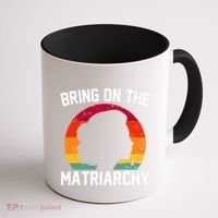 Bring On The Matriarchy Funny Humorous Feminist Statement Coffee Mug thumb 1
