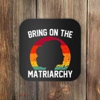 Bring On The Matriarchy Funny Humorous Feminist Statement Coaster thumb 0