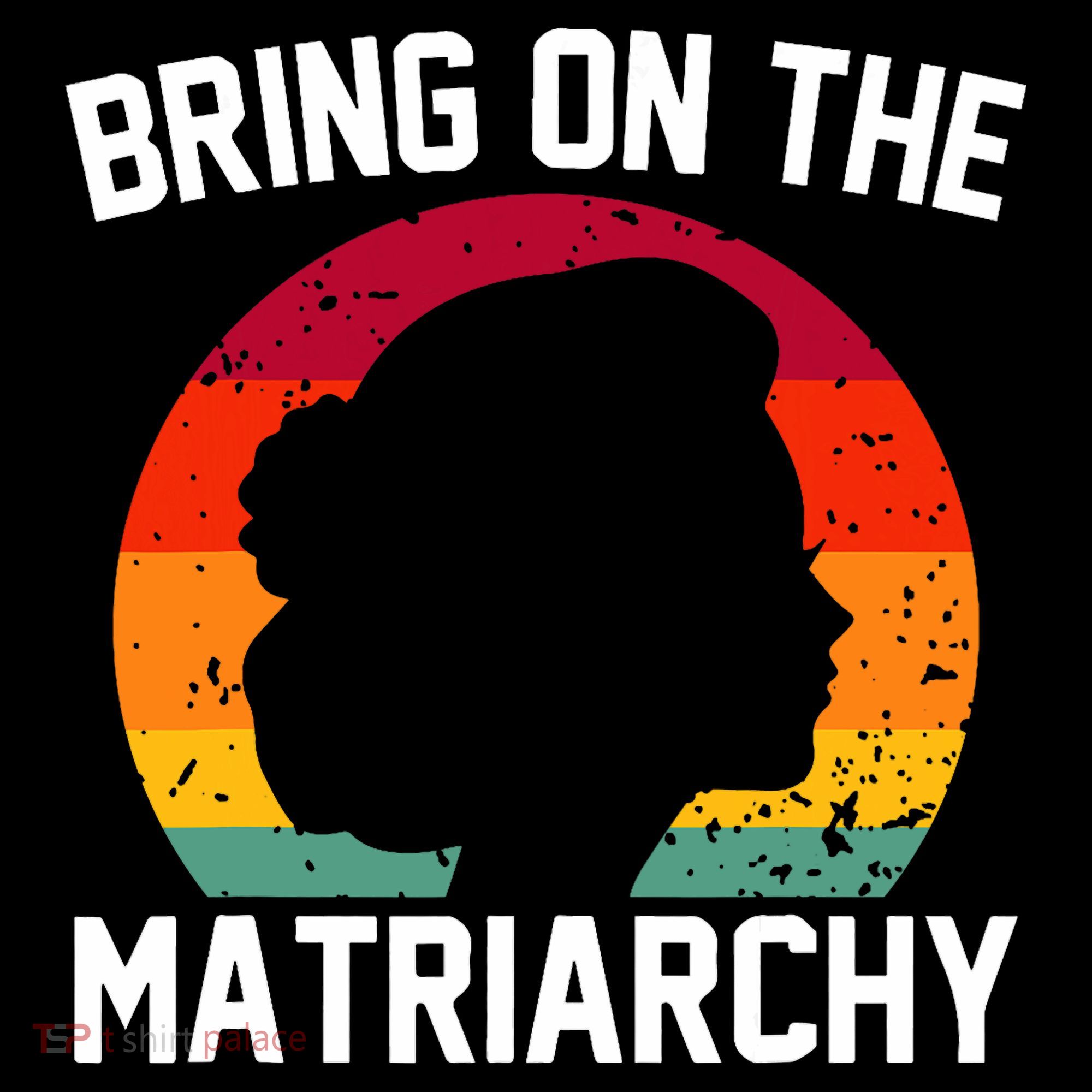 Bring On The Matriarchy Funny Humorous Feminist Statement Women's Hoodie