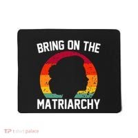 Bring On The Matriarchy Funny Humorous Feminist Statement Mousepad thumb 0