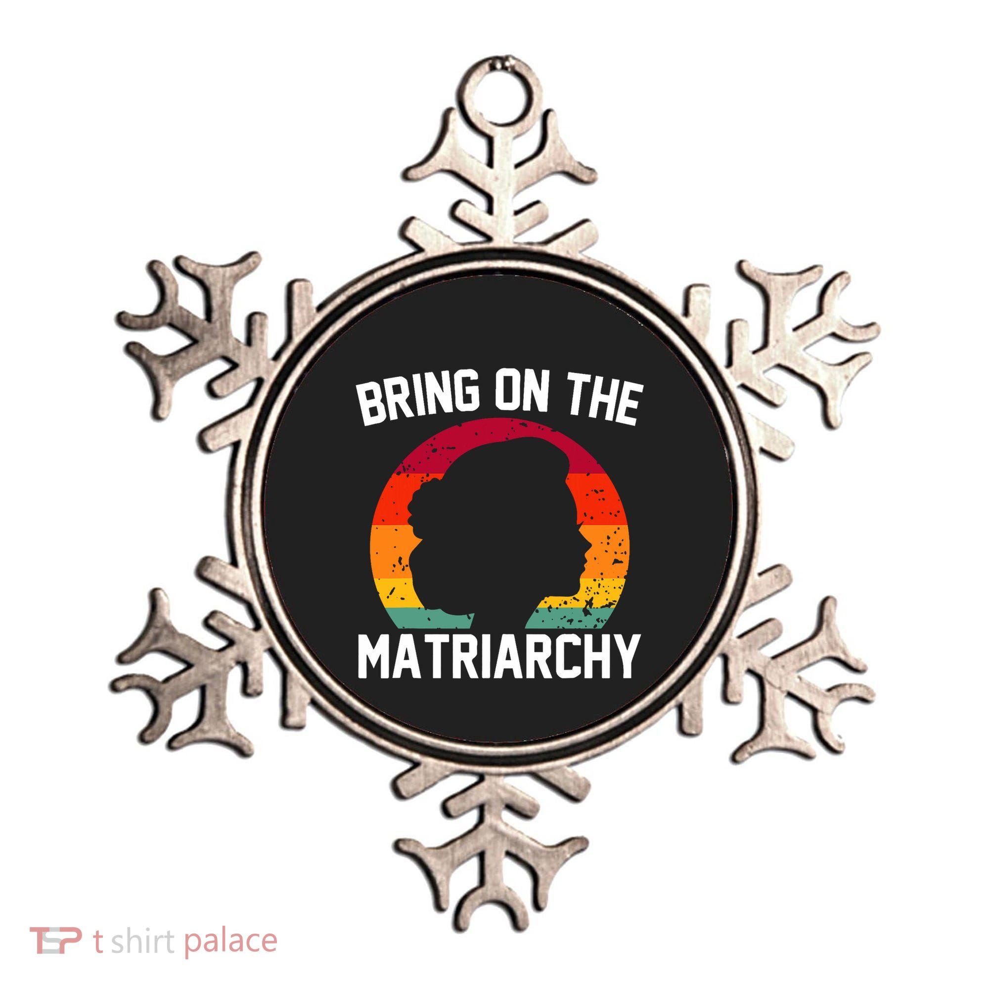 Bring On The Matriarchy Funny Humorous Feminist Statement Ornament
