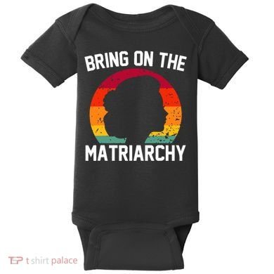 Bring On The Matriarchy Funny Humorous Feminist Statement Baby Bodysuit