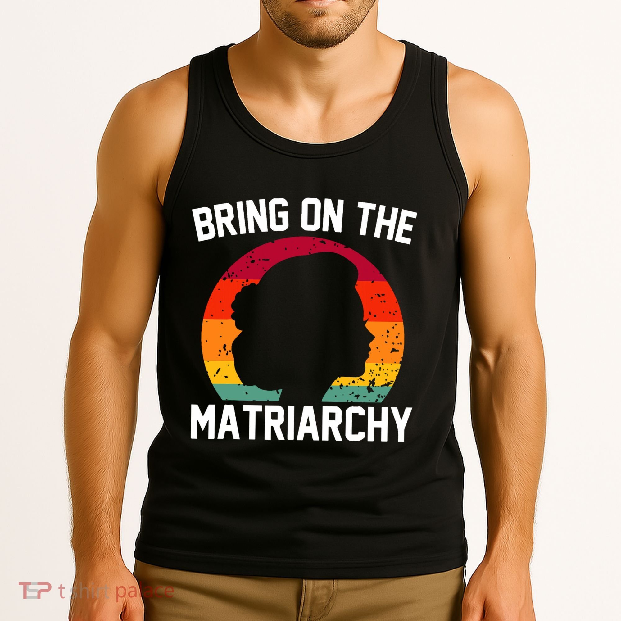 Bring On The Matriarchy Funny Humorous Feminist Statement Tank Top