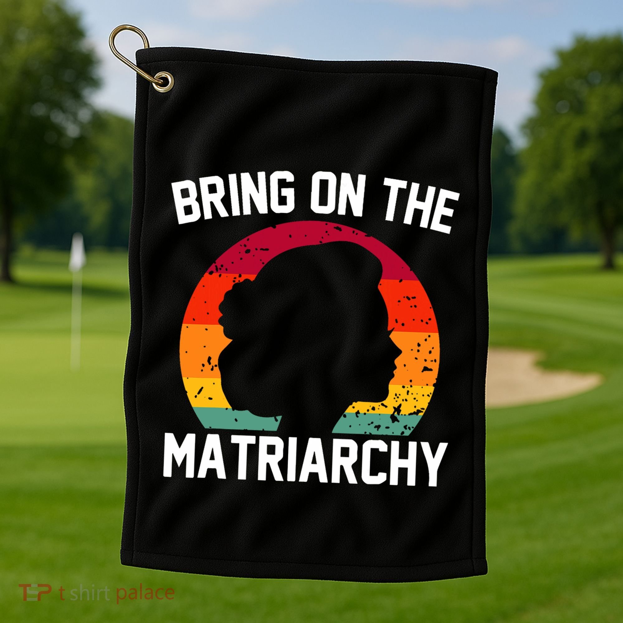 Bring On The Matriarchy Funny Humorous Feminist Statement Golf Towel