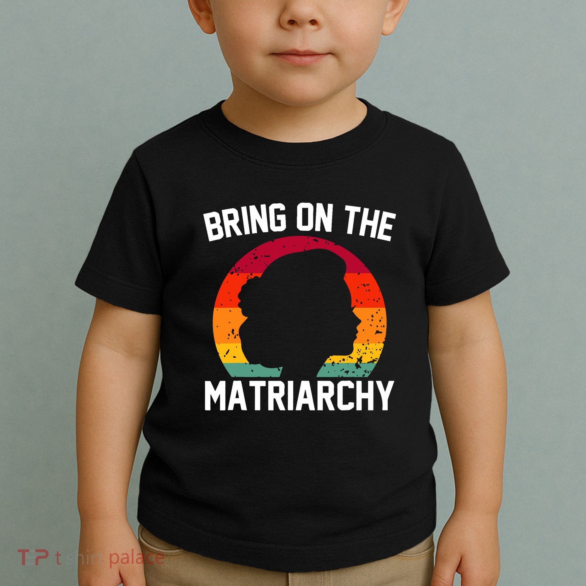 Bring On The Matriarchy Funny Humorous Feminist Statement Toddler T-Shirt