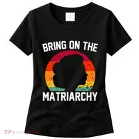 Bring On The Matriarchy Funny Humorous Feminist Statement Women's T-Shirt thumb 0