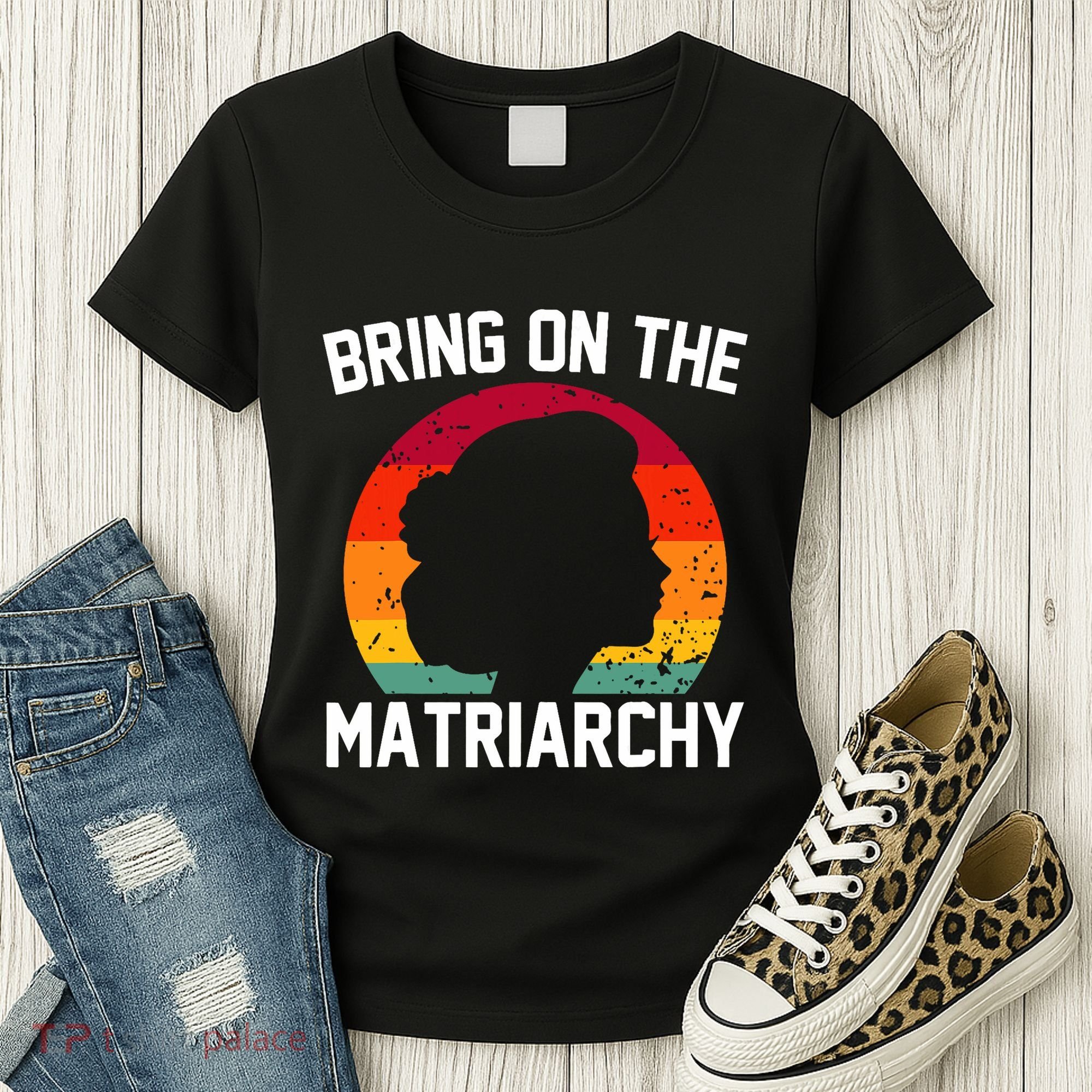 Bring On The Matriarchy Funny Humorous Feminist Statement Women's T-Shirt