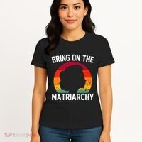 Bring On The Matriarchy Funny Humorous Feminist Statement Women's T-Shirt thumb 4