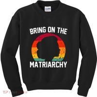 Bring On The Matriarchy Funny Humorous Feminist Statement Kids Sweatshirt thumb 0