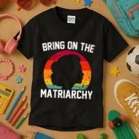 Bring On The Matriarchy Funny Humorous Feminist Statement Kids T-Shirt thumb 3